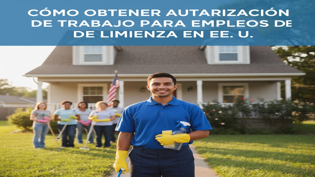 Cómo obtener autorización de trabajo para empleos de limpieza en EE. UU.